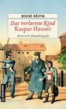 Das verlorene Kind - Kaspar Hauser - Regine Kölpin - 9783839204634