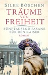 Träume von Freiheit - Fünftausend Fasane für den Kaiser - Silke Böschen - 9783839206539