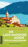 Die Lago Maggiore-Morde - Tod im Kamelienpark - Annemarie Regez - 9783839206867