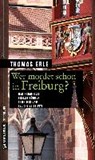 Wer mordet schon in Freiburg? - ERLE,  Thomas - 9783839219669