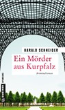 Ein Mörder aus Kurpfalz - Harald Schneider - 9783839224199