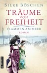 Träume von Freiheit - Flammen am Meer - Silke Böschen - 9783839224649