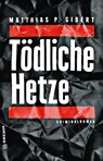 Tödliche Hetze - Matthias P. Gibert - 9783839227640