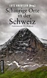 Schaurige Orte in der Schweiz - Silvia Götschi ; Christine Brand ; Sunil Mann ; Barbara Saladin - 9783839228548