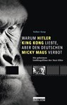 Warum Hitler King Kong liebte, aber den Deutschen Mickey Maus verbot - Volker Koop - 9783839301272