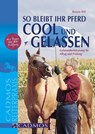 So bleibt Ihr Pferd cool und gelassen - Renate Ettl - 9783840462351
