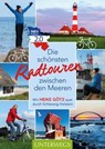 Die schönsten Radtouren zwischen den Meeren - Heike Götz - 9783840464911