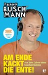 Am Ende kackt die Ente! - Frank Buschmann - 9783841902832
