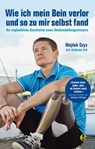 Wie ich mein Bein verlor und so zu mir selbst fand - Wojtek Czyz ; Andreas Erb - 9783841903310
