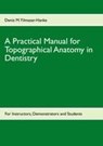 A Practical Manual for Topographical Anatomy in Dentistry - Deniz M Yilmazer-Hanke - 9783842379497