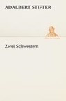 Zwei Schwestern - Adalbert Stifter - 9783842415287