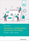 Arbeitszeit und Dienstplangestaltung in der Pflege - Herbert Müller - 9783842608597