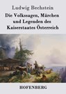 Die Volkssagen, Marchen und Legenden des Kaiserstaates Osterreich - Ludwig Bechstein - 9783843027335