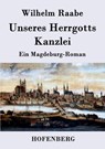 Unseres Herrgotts Kanzlei - Wilhelm Raabe - 9783843039697