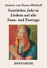 Geistliches Jahr in Liedern auf alle Sonn- und Festtage - Annette Von Droste-Hulshoff - 9783843042383
