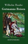 Gutmanns Reisen - Wilhelm Raabe - 9783843044714