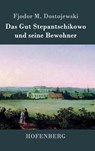 Das Gut Stepantschikowo und seine Bewohner - Fjodor M Dostojewski - 9783843047302