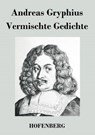 Vermischte Gedichte - Andreas Gryphius - 9783843048781