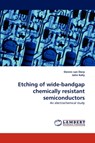 Etching of Wide-Bandgap Chemically Resistant Semiconductors - Dennis Van Dorp ; Fellow John (University of Edinburgh UK) Kelly - 9783843378376