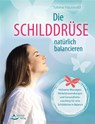 Die Schilddrüse natürlich balancieren - Sabine Hauswald - 9783843451802