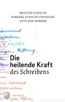 Die heilende Kraft des Schreibens - Brigitte Schulte ; Barbara Schulte-Steinecke ; Lutz Werder - 9783843600873