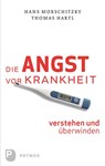Die Angst vor Krankheit verstehen und überwinden - Thomas Hartl ; Hans Morschitzky - 9783843601535