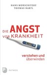 Die Angst vor Krankheit verstehen und überwinden - Hans Morschitzky ; Thomas Hartl - 9783843602839