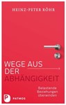 Wege aus der Abhängigkeit - Heinz-Peter Röhr - 9783843606417