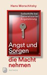 Angst und Sorgen die Macht nehmen - Hans Morschitzky - 9783843609395