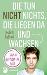 Die tun nicht nichts, die liegen da und wachsen - Elisabeth Raffauf - 9783843610193