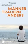 Männer trauern anders - Was ihnen hilft und gut tut - Thomas Achenbach - 9783843611312