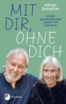 Mit dir, ohne dich - unser gemeinsames Leben mit Demenz - Ulrich Schaffer - 9783843614399