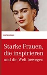 Starke Frauen, die inspirieren und die Welt bewegen -  - 9783843806046