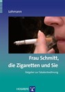 Frau Schmitt, die Zigaretten und Sie - Bettina Lohmann - 9783844420012