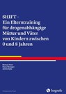 SHIFT - Ein Elterntraining für drogenabhängige Mütter und Väter von Kindern zwischen 0 und 8 Jahren - Michael Klein ; Diana Moesgen ; Janina Dyba - 9783844429640
