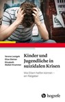 Kinder und Jugendliche in suizidalen Krisen - Verena Leutgeb ; Elise Steiner ; Elisabeth Waibel-Krammer - 9783844429657