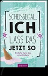 Scheißegal, ich lass das jetzt so -  - 9783845824949