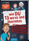 Wie DU 13 wirst und überlebst - Escape-Abenteuer - Pete Johnson ; Christine Spindler ; Christopher Lamp - 9783845850276
