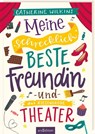 Meine schrecklich beste Freundin und das riesengroße Theater (Meine schrecklich beste Freundin 3) - Catherine Wilkins - 9783845850290