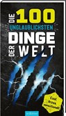 Die 100 unglaublichsten Dinge der Welt - Anna Claybourne - 9783845859224
