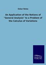 An Application of the Notions of General Analysis to a Problem of the Calculus of Variations - Oskar Bolza - 9783846031452