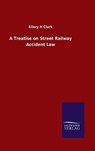 A Treatise on Street Railway Accident Law - CLARK,  Ellery H - 9783846047071
