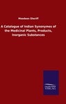 A Catalogue of Indian Synonymes of the Medicinal Plants, Products, Inorganic Substances - Moodeen Sheriff - 9783846049532