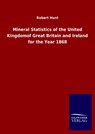Mineral Statistics of the United Kingdomof Great Britain and Ireland for the Year 1868 - Robert Hunt - 9783846052075