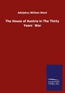 The House of Austria in The Thirty Years War - Adolphus William Ward - 9783846055724