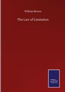 The Law of Limitation - William Brown - 9783846057834