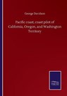 Pacific coast, coast pilot of California, Oregon, and Washington Territory - DAVIDSON,  George - 9783846059401