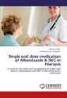 Single Oral Dose Medication of Albendazole & Dec in Filariasis - Diptirani Rath ; Sandeep Kumar Panigrahi - 9783846580295