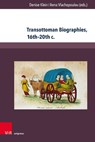 Transottoman Biographies, 16th–20th c. - Dr. Denise Klein ; Dr. Anna Vlachopoulou - 9783847111665
