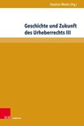 Geschichte und Zukunft des Urheberrechts III - Stephan Meder - 9783847114536